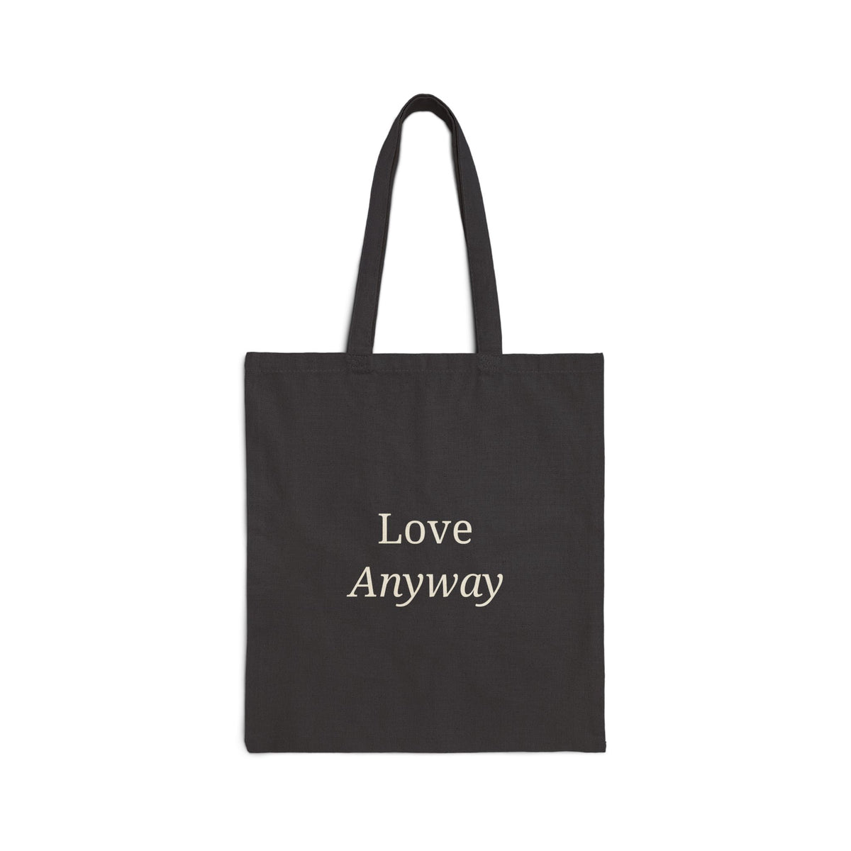 Love Anyway Tote Bag - Inspirational Canvas Tote