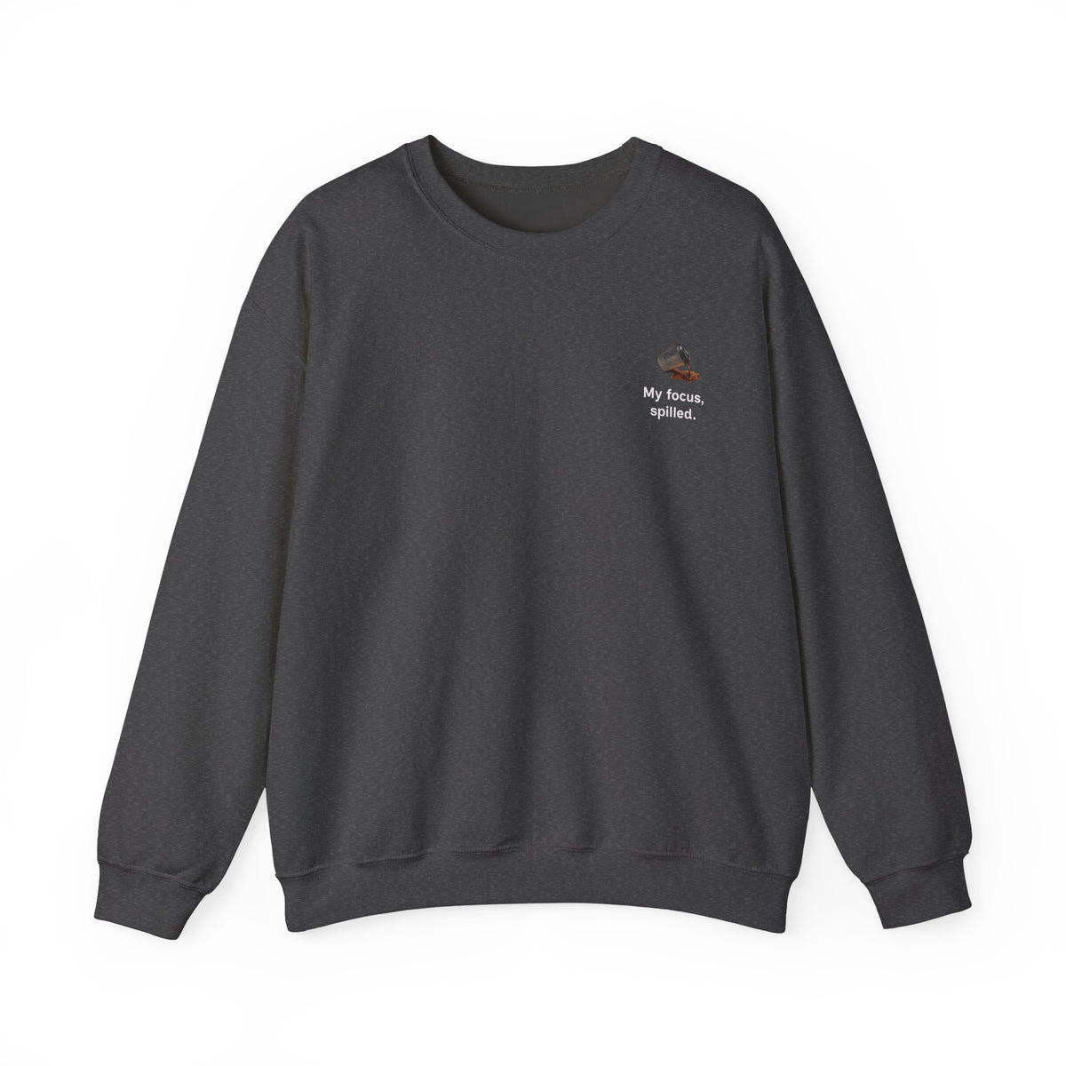 Crewneck Sweatshirt — "My Focus, Spilled." Coffee Spill Graphic