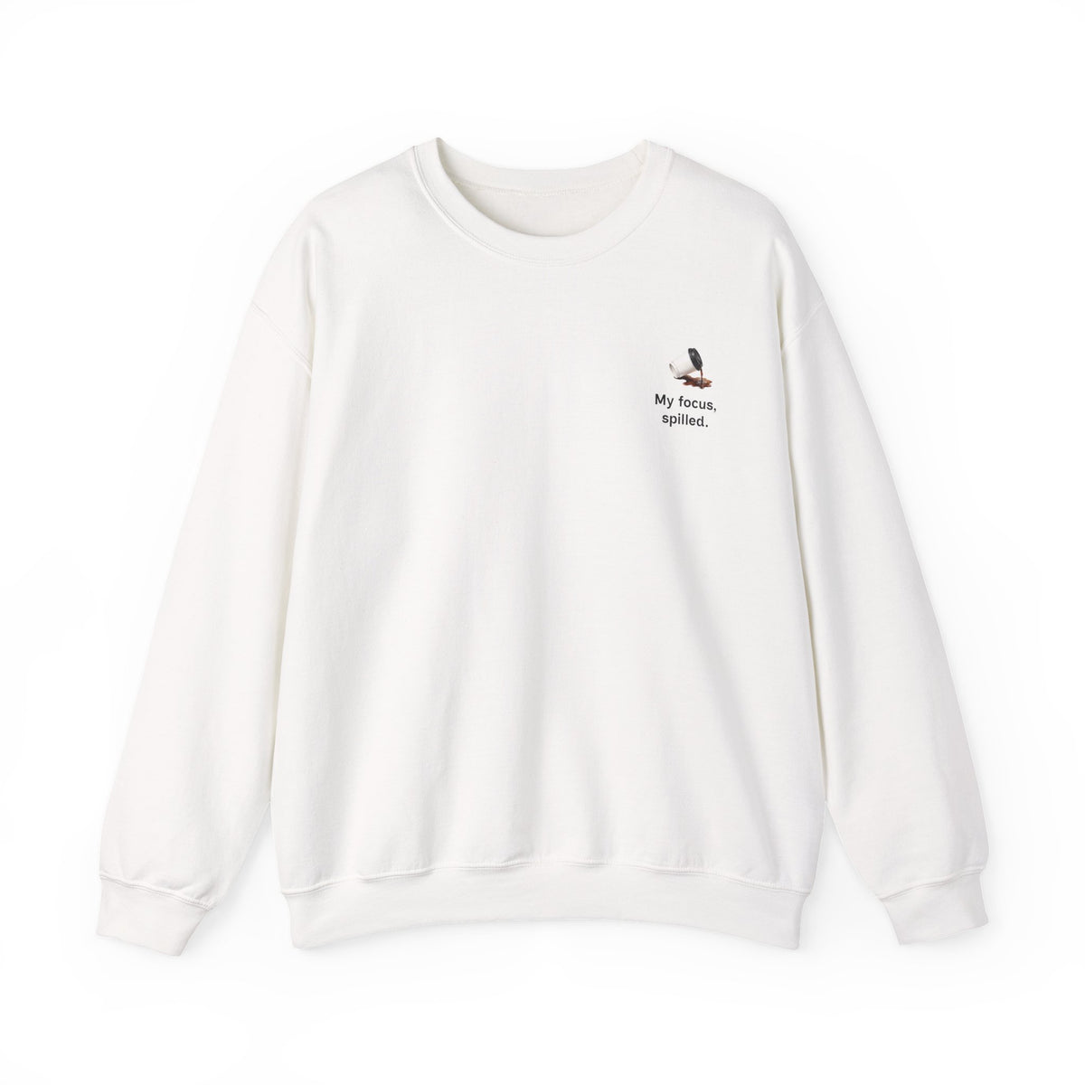 Crewneck Sweatshirt — "My Focus, Spilled." Coffee Spill Graphic