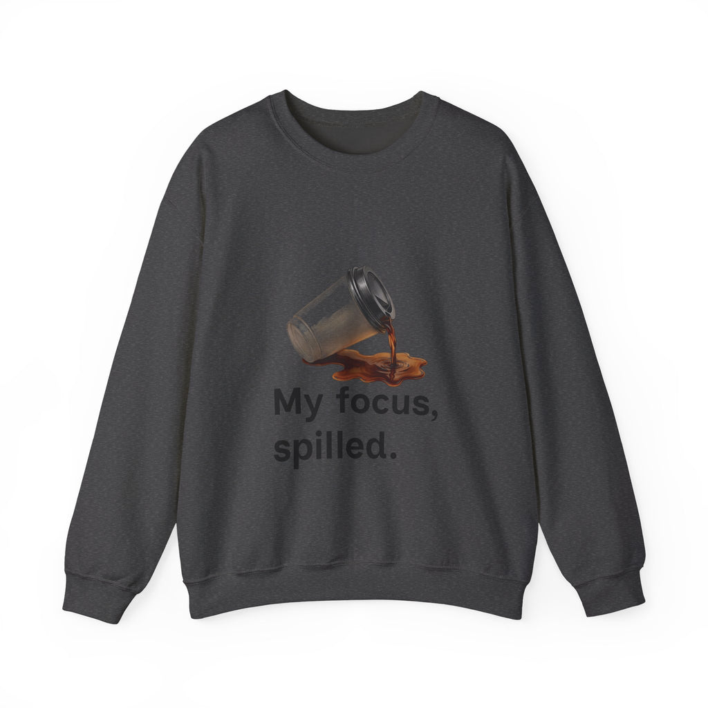 Crewneck Sweatshirt — "My Focus, Spilled." Coffee Spill Graphic