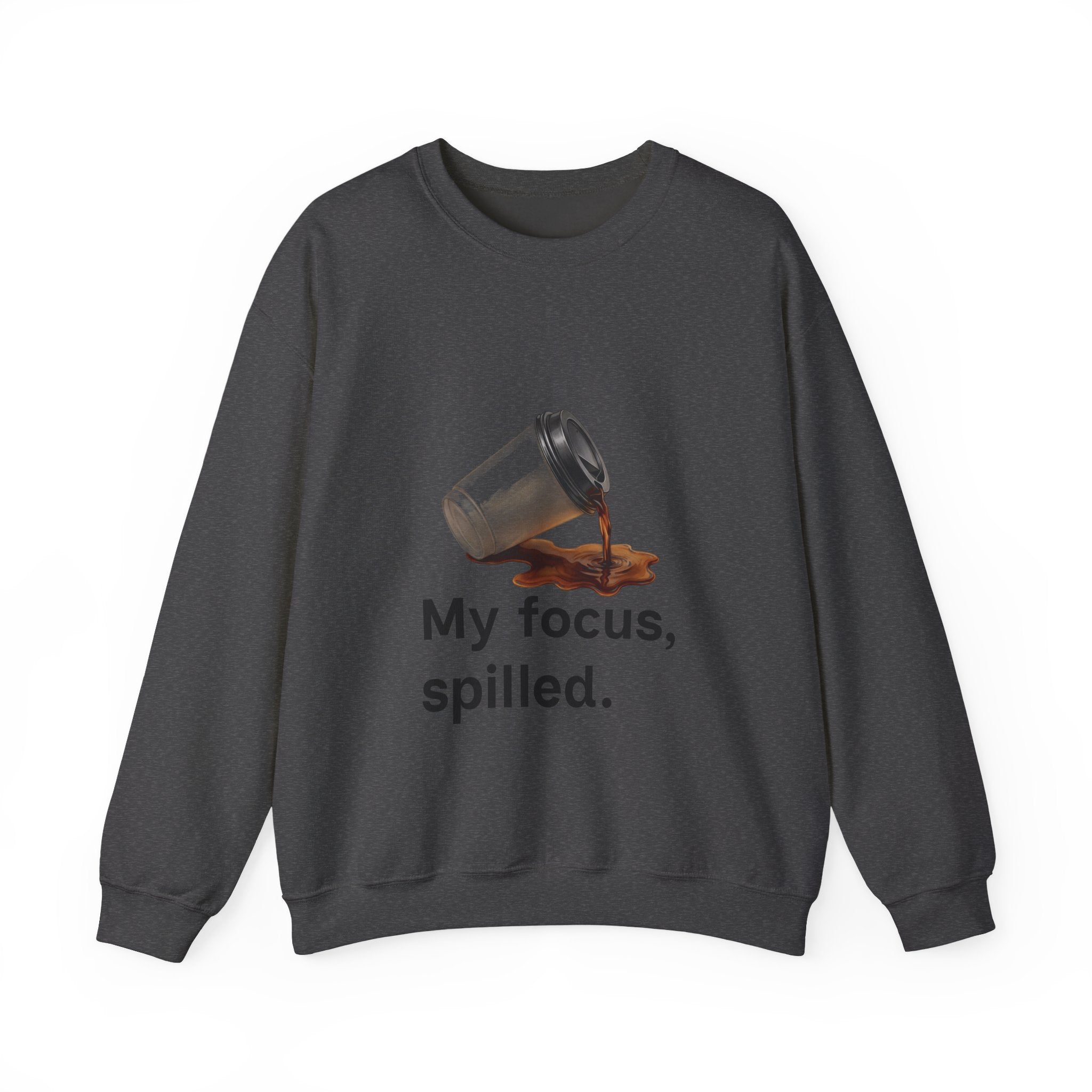 Crewneck Sweatshirt — "My Focus, Spilled." Coffee Spill Graphic