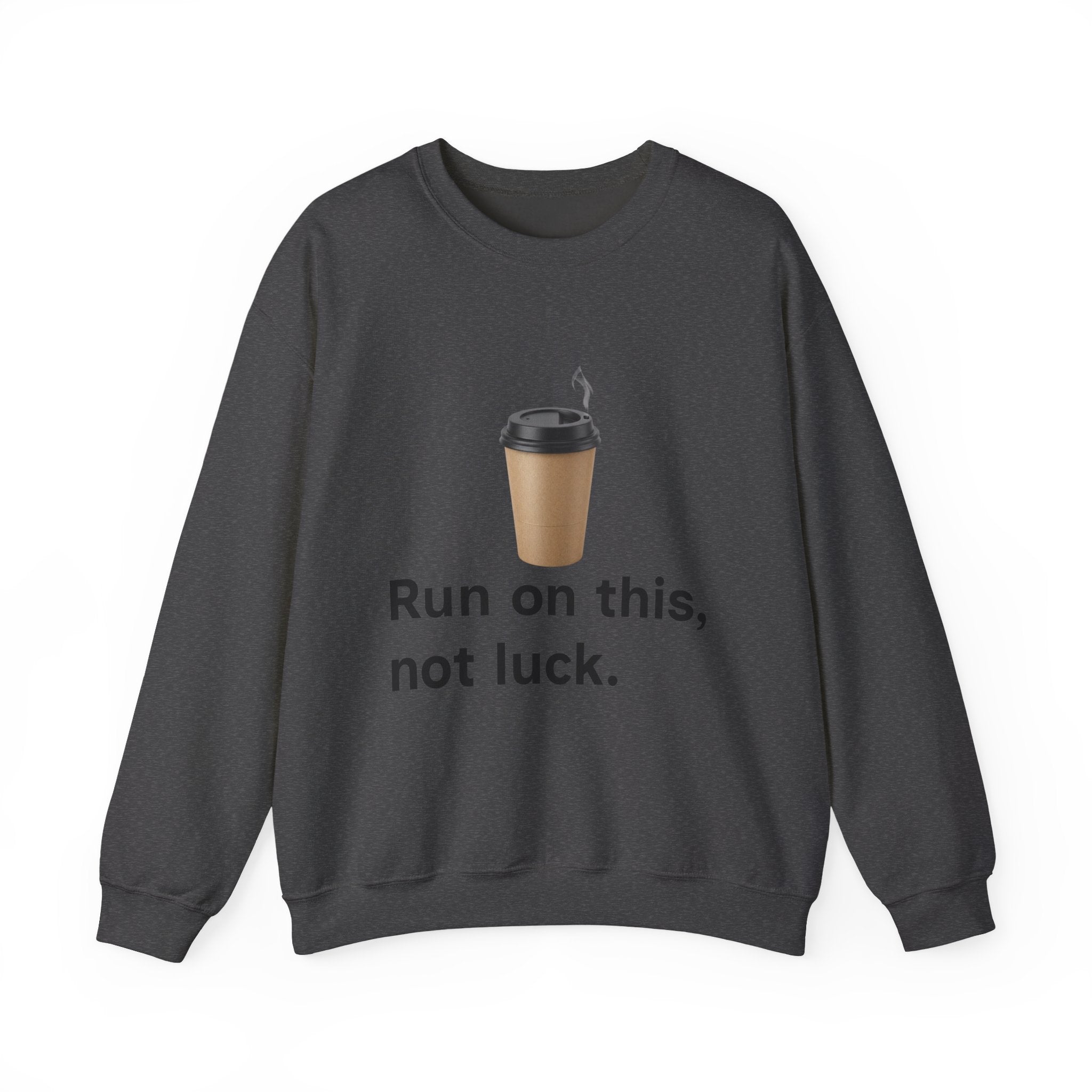 Coffee Run Sweatshirt — “Run on this, not luck.” Crewneck