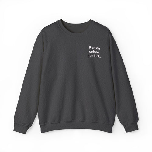 Coffee Runner Sweatshirt — “Run on coffee, not luck.” Crewneck